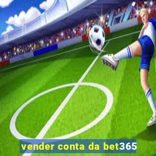 vender conta da bet365